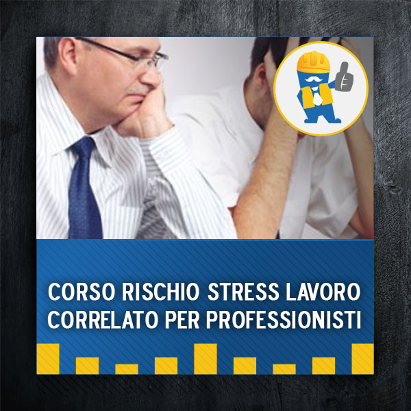 Corso rischio stress lavoro correlato per professionisti