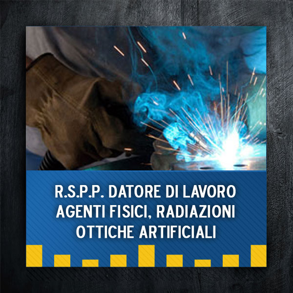 Integrazione R.S.P.P. Datore di Lavoro - Agenti fisici, radiazioni ottiche artificiali