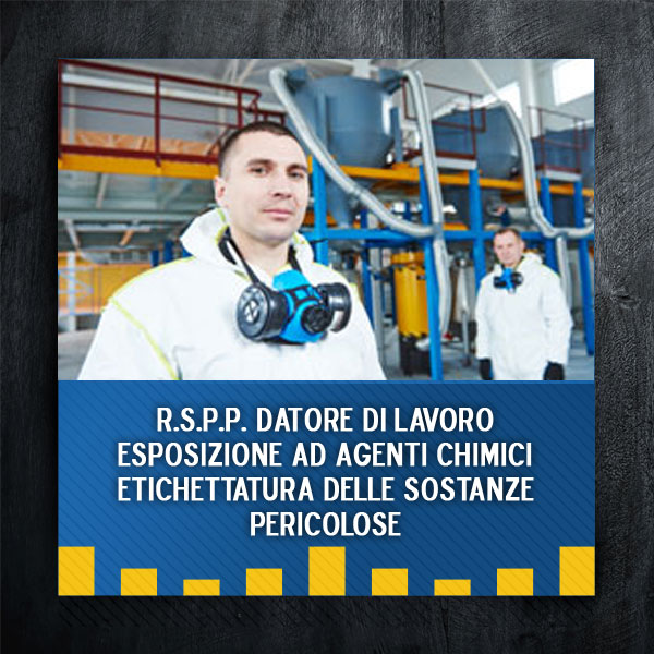 Integrazione R.S.P.P. Datore di Lavoro - Esposizione ad agenti chimici, etichettatura delle sostanze pericolose